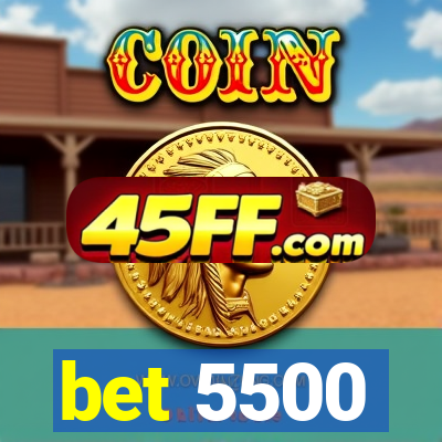 bet 5500